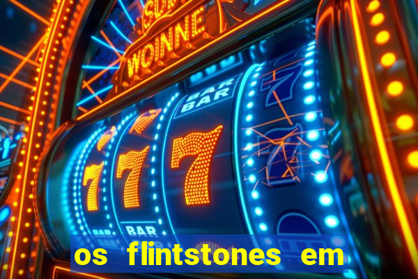 os flintstones em viva rock vegas filme completo dublado